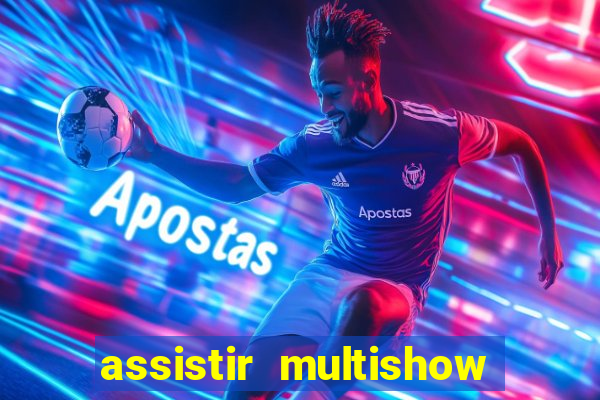 assistir multishow online ao vivo